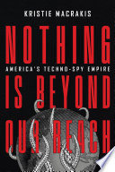 Nothing Is Beyond Our Reach Americas Technospy Empire Kristie Macrakis