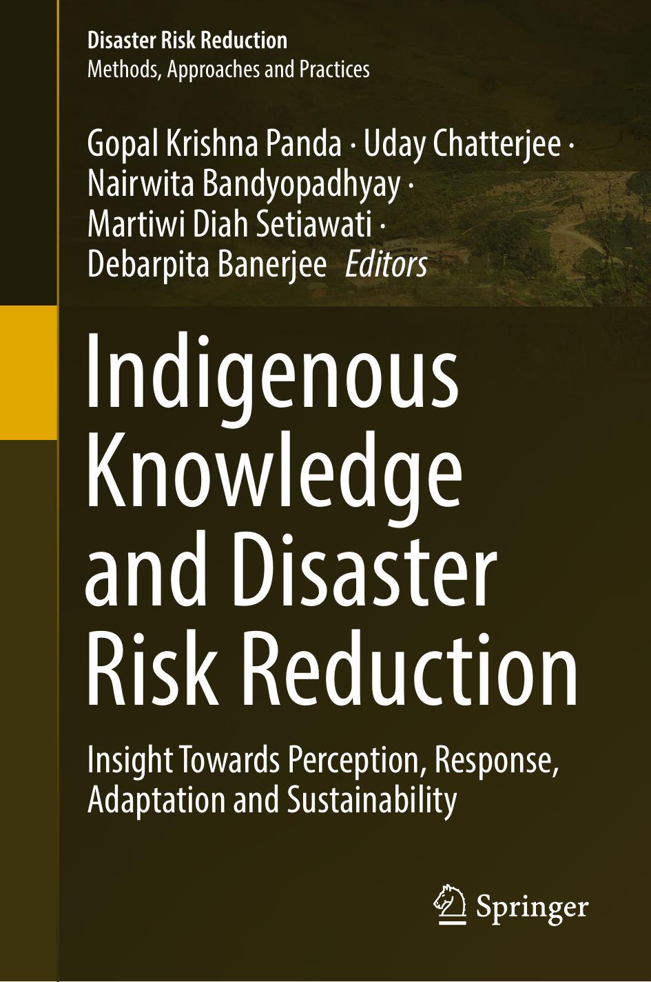 Indigenous Knowledge And Disaster Risk Reduction Insight Towards Perception Response Adaptation And Sustainability 1st Edition Gopal Krishna Panda