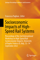Socioeconomic Impacts Of Highspeed Rail Systems Proceedings Of The 2nd International Workshop On Highspeed Rail Socioeconomic Impacts University Of Naples Federco Ii Italy 1314 September 2022 1st Edition Francesca Pagliara