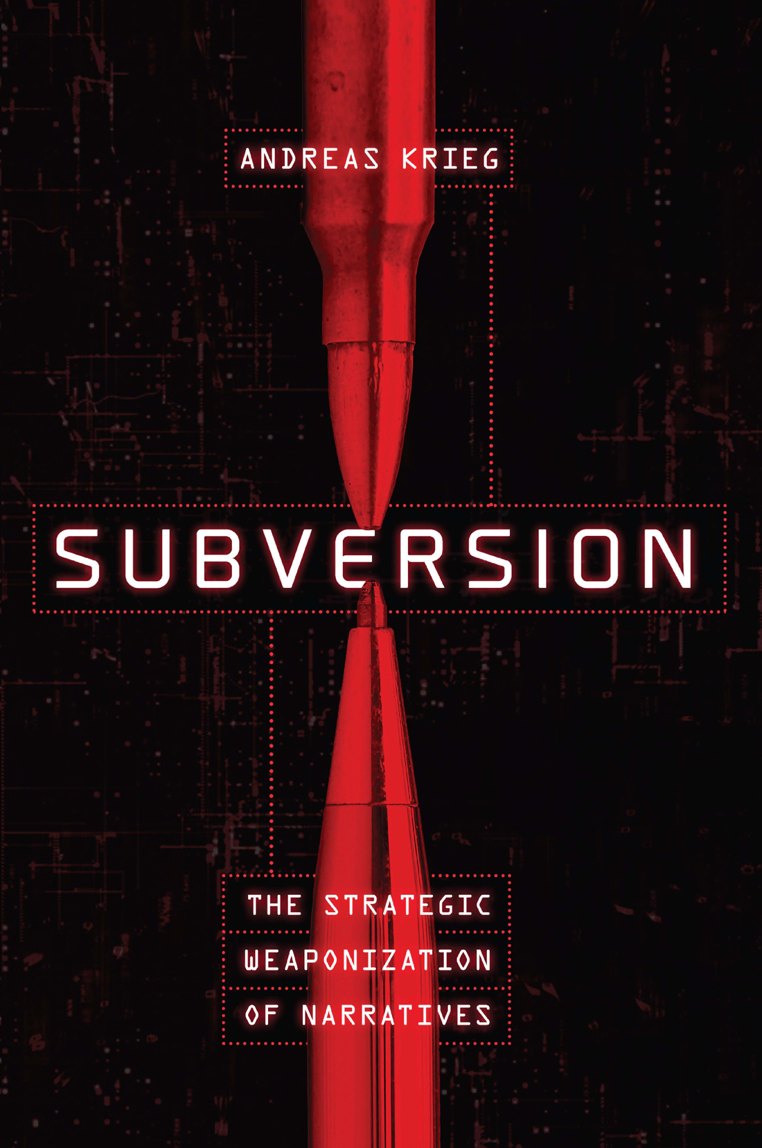 Subversion The Strategic Weaponization Of Narratives Andreas Krieg