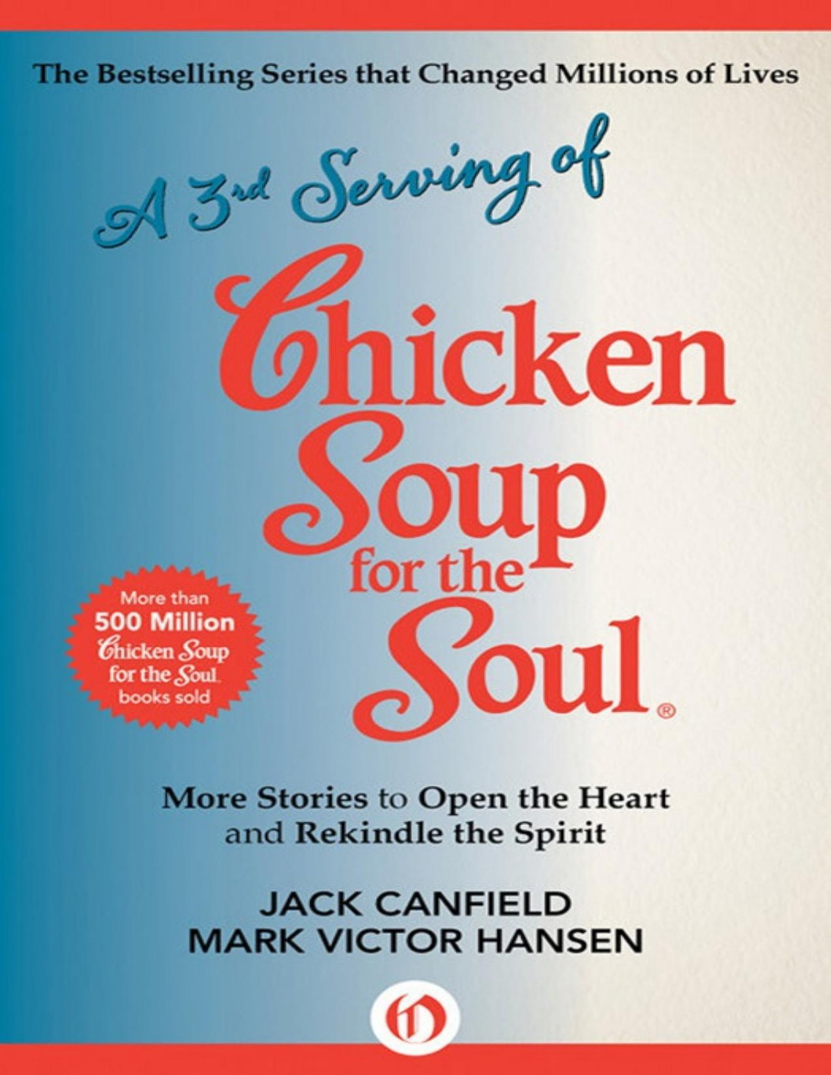 A 3rd Serving Of Chicken Soup For The Soul More Stories To Open The Heart And Rekindle The Spirit Jack Canfield