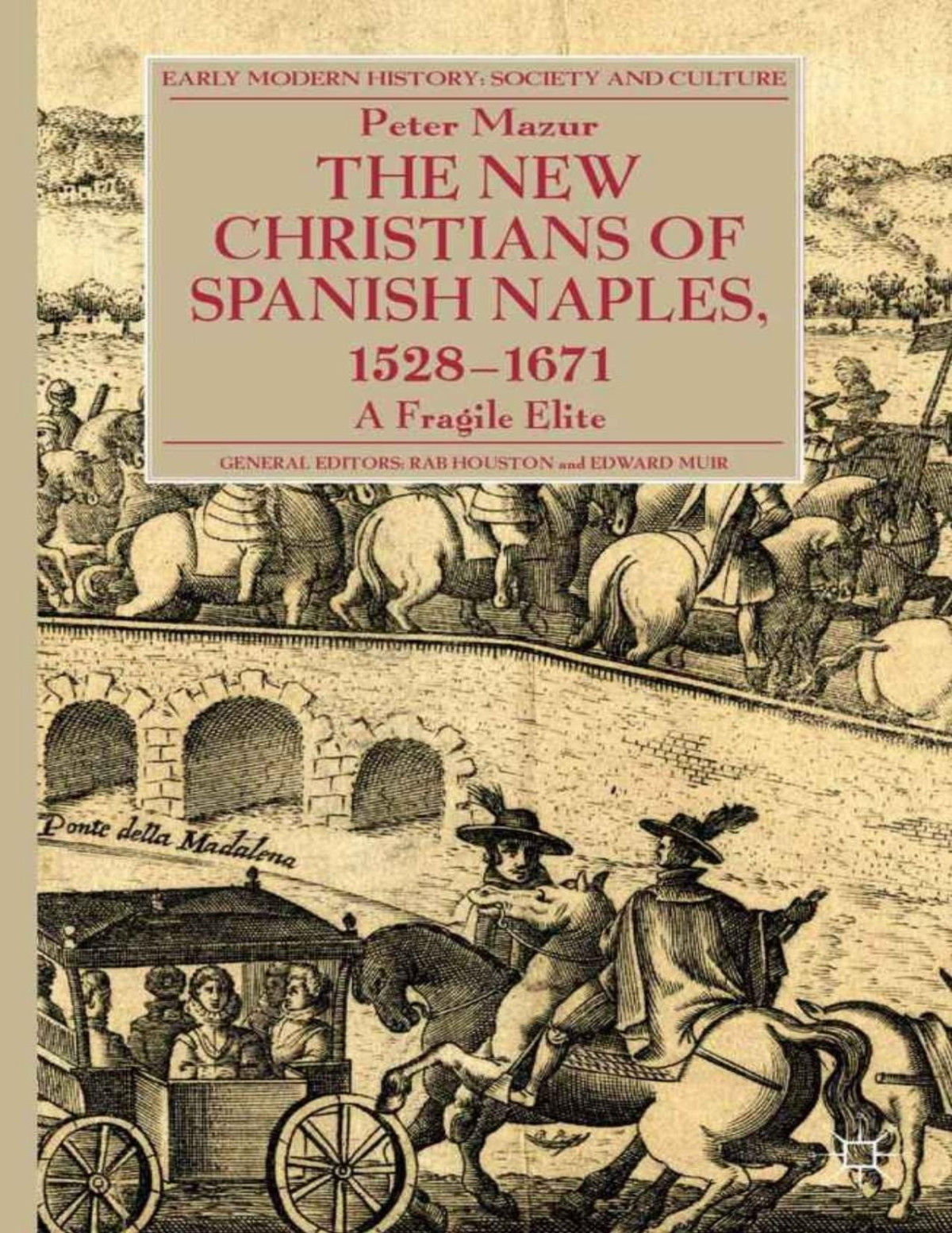 The New Christians Of Spanish Naples 15281671 Early Modern History Society And Culture P Mazur