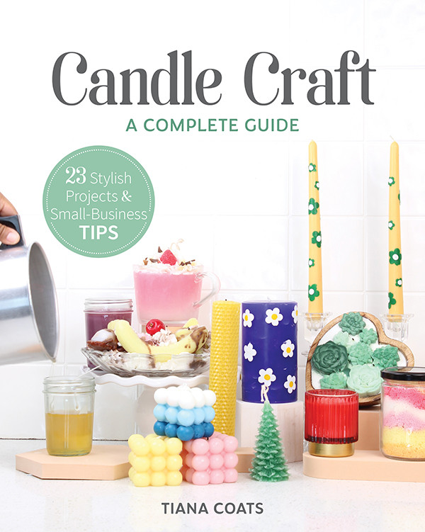 Candle Craft A Complete Guide 23 Stylish Projects Smallbusiness Tips Tiana Coats
