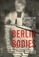 Berlin Bodies Anatomizing The Streets Of The City Stephen Barber