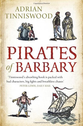 Pirates Of Barbary Corsairs Conquests And Captivity In The 17thcentury Mediterranean Adrian Tinniswood