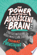 The Power Of The Adolescent Brain Strategies For Teaching Middle And High School Students 1st Edition Thomas Armstrong