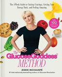 Glucose Goddess Method The 4week Guide To Cutting Cravings Getting Your Energy Back And Feeling Amazing Jessie Inchauspe