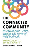 The Connected Community Discovering The Health Wealth And Power Of Neighborhoods 1st Edition Cormac Russell