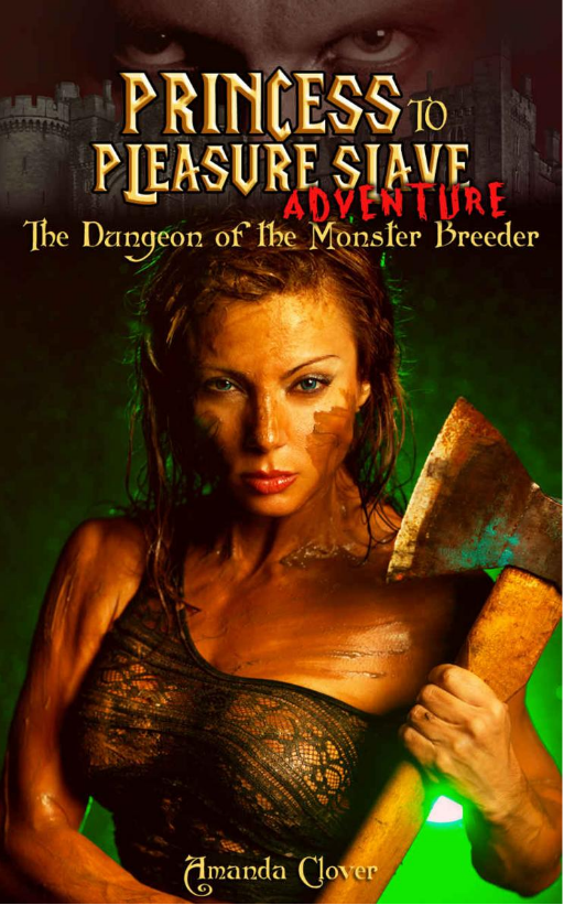 Princess To Pleasure Slave Adventure The Dungeon Of The Monster Breeder 1st Edition Amanda Clover