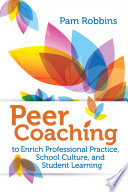 Peer Coaching To Enrich Professional Practice School Culture And Student Learning Pam Robbins