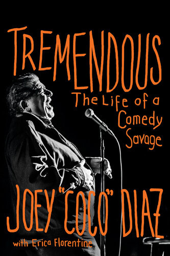 Tremendous The Life Of A Comedy Savage Joey Diaz