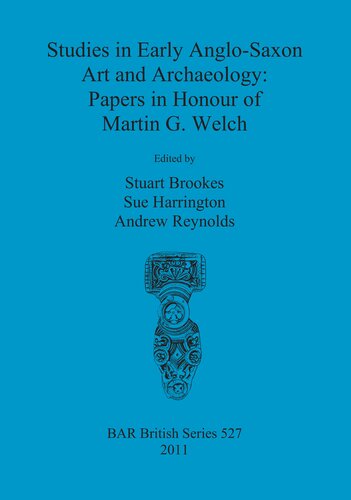 Studies In Early Anglosaxon Art And Archaeology Papers In Honour Of Martin G Welch Stuart Brookes
