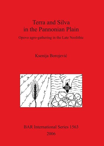 Terra And Silva In The Pannonian Plain Opovo Agrogathering In The Late Neolithic Ksenija Borojevic