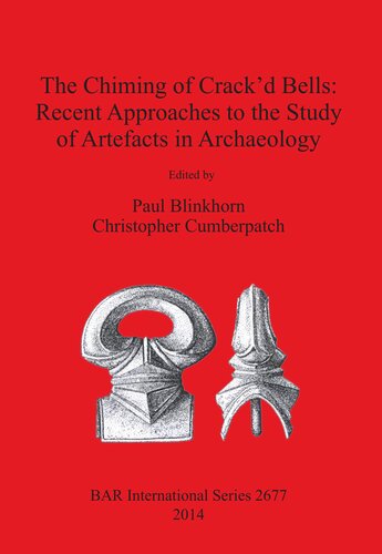 The Chiming Of Crackd Bells Recent Approaches To The Study Of Artefacts In Archaeology Paul Blinkhorn