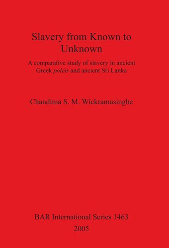Slavery From Known To Unknown A Comparative Study Of Slavery In Ancient Greek Poleis And Ancient Sri Lanka Chandima S M Wickramasinghe