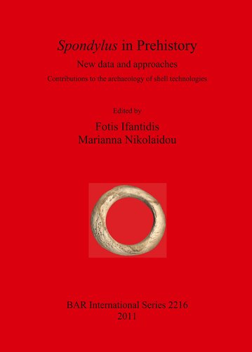 Spondylus In Prehistory New Data And Approaches Contributions To The Archaeology Of Shell Technologies Fotis Ifantidis