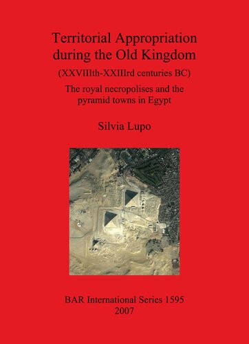 Territorial Appropriation During The Old Kingdom Xxviiithxxiiird Centuries Bc The Royal Necropolises And The Pyramid Towns In Egypt Silvia Lupo