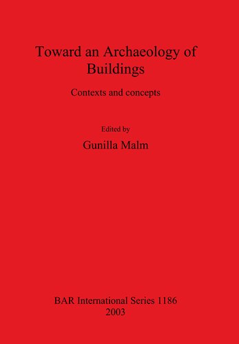 Toward An Archaeology Of Buildings Contexts And Concepts Gunilla Malm