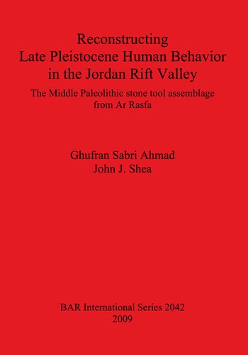 Reconstructing Late Pleistocene Human Behavior In The Jordan Rift Valley The Middle Paleolithic Stone Tool Assemblage From Ar Rasfa Ghufran Sabri Ahmad