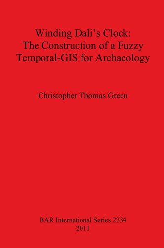 Winding Dalis Clock The Construction Of A Fuzzy Temporalgis For Archaeology Christopher Thomas Green
