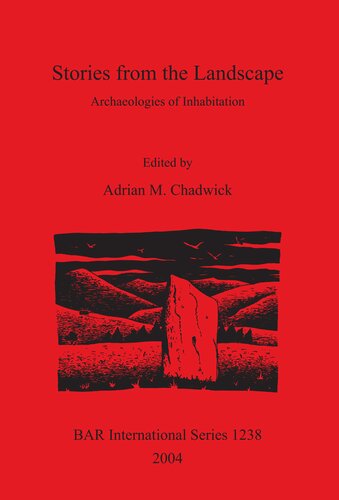 Stories From The Landscape Archaeologies Of Inhabitation Adrian M Chadwick