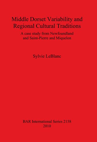 Middle Dorset Variability And Regional Cultural Traditions A Case Study From Newfoundland And Saintpierre And Miquelon Sylvie Leblanc