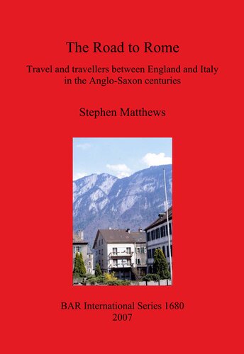 The Road To Rome Travel And Travellers Between England And Italy In The Anglosaxon Centuries Stephen Matthews