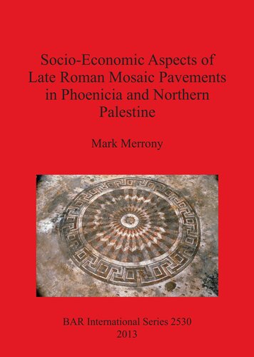 Socioeconomic Aspects Of Late Roman Mosaic Pavements In Phoenicia And Northern Palestine Mark Merrony
