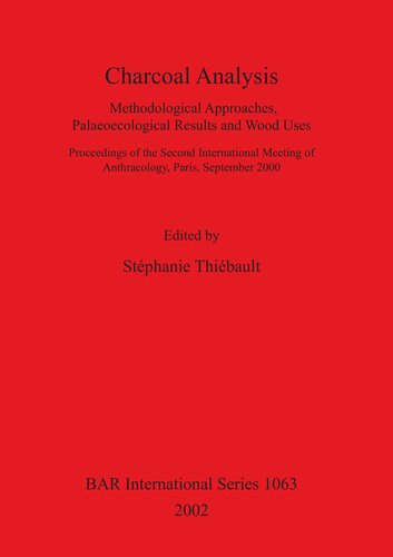 Charcoal Analysis Methodological Approaches Palaeoecological Results And Wood Uses Proceedings Of The Second International Meeting Of Anthracology Paris September 2000 Stphanie Thibault