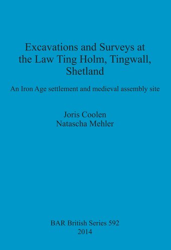 Excavations And Surveys At The Law Ting Holm Tingwall Shetland An Iron Age Settlement And Medieval Assembly Site Joris Coolen Natascha Mehler