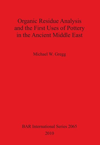 Organic Residue Analysis And The First Uses Of Pottery In The Ancient Middle East Michael W Gregg