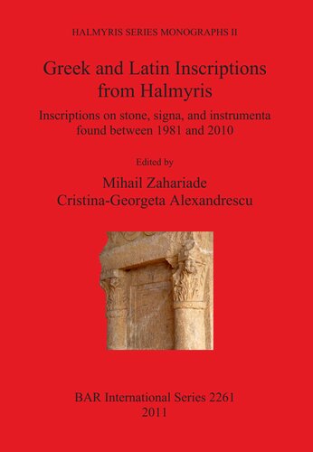 Greek And Latin Inscriptions From Halmyris Inscriptions On Stone Signa And Instrumenta Found Between 1981 And 2010 Mihail Zahariade