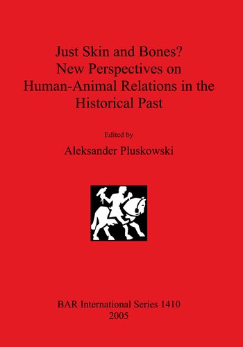 Just Skin And Bones New Perspectives On Humananimal Relations In The Historical Past Aleksander Pluskowski