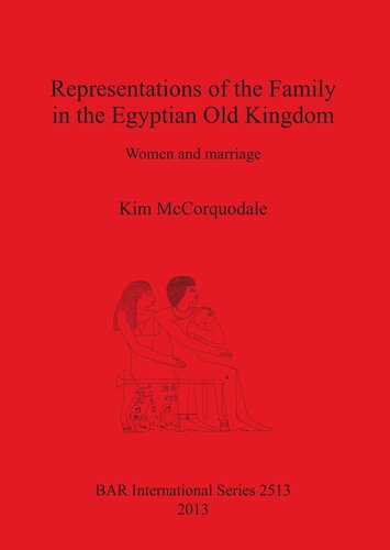 Representations Of The Family In The Egyptian Old Kingdom Women And Marriage Kim Mccorquodale