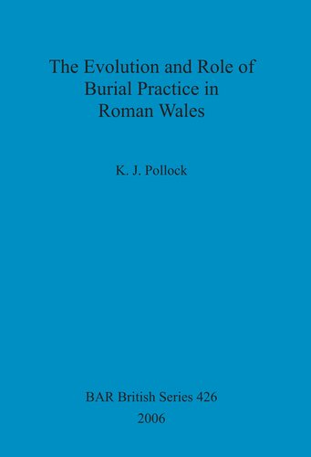 The Evolution And Role Of Burial Practice In Roman Wales K J Pollock