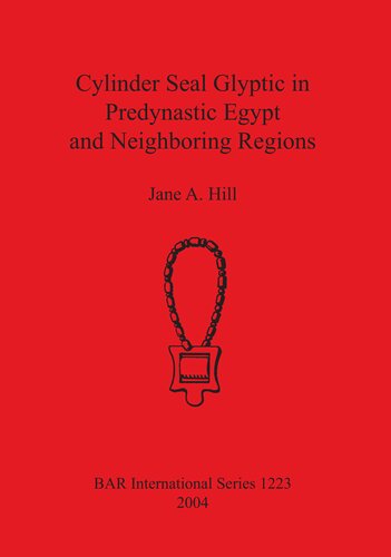 Cylinder Seal Glyptic In Predynastic Egypt And Neighboring Regions Jane A Hill