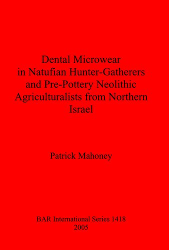 Dental Microwear In Natufian Huntergatherers And Prepottery Neolithic Agriculturalists From Northern Israel Patrick Mahoney