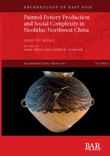 Painted Pottery Production And Social Complexity In Neolithic Northwest China Lingyu Hung