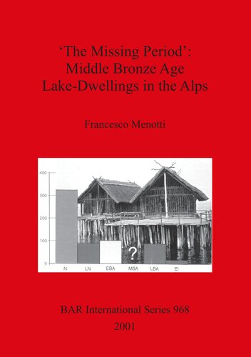 The Missing Period Middle Bronze Age Lakedwellings In The Alps Francesco Menotti