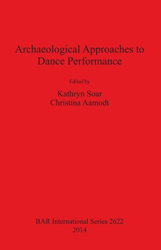 Archaeological Approaches To Dance Performance Edited By Kathryn Soar And Christina Aamodt