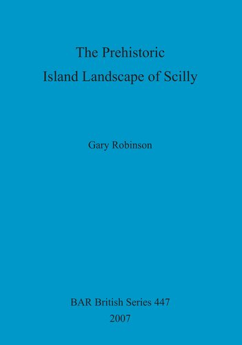 The Prehistoric Island Landscape Of Scilly Gary Robinson