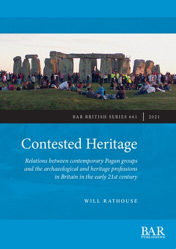 Contested Heritage Relations Between Contemporary Pagan Groups And The Archaeological And Heritage Professions In Britain In The Early 21st Century Will Rathouse