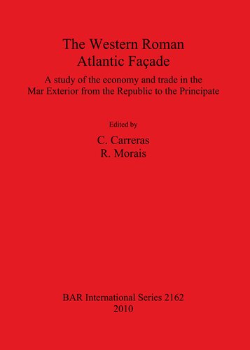 The Western Roman Atlantic Faade A Study Of The Economy And Trade In The Mar Exterior From The Republic To The Principate C Carreras R Morais
