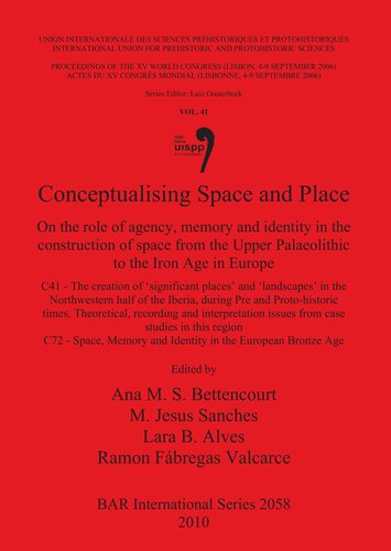 Conceptualising Space And Place On The Role Of Agency Memory And Identity In The Construction Of Space From The Upper Palaeolithic To The Iron Age In Europe C41 The Creation Of Significant Places And Landscapes In The Northwestern Half Of The Ibe Ana M S Bettencourt M Jesus Sanches Lara B Alves Ramon Fbregas Valcarce