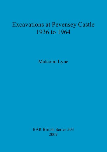 Excavations At Pevensey Castle 1936 To 1964 Malcom Lyne