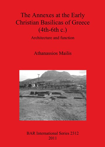 The Annexes At The Early Christian Basilicas Of Greece 4th6th C Architecture And Function Athanassios Mailis