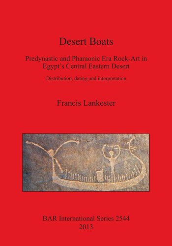 Desert Boats Predynastic And Pharaonic Era Rockart In Egypts Central Eastern Desert Distribution Dating And Interpretation Francis Lankester