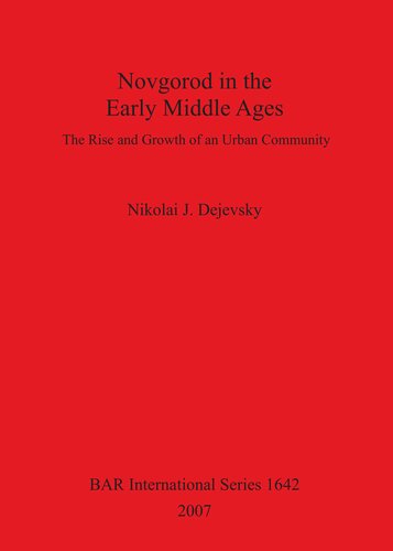 Novgorod In The Early Middle Ages The Rise And Growth Of An Urban Community Nikolai J Dejevsky