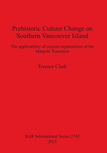 Prehistoric Culture Change On Southern Vancouver Island The Applicability Of Current Explanations Of The Marpole Transition Terence Clark