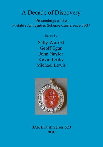 A Decade Of Discovery Proceedings Of The Portable Antiquities Scheme Conference 2007 Sally Worrell